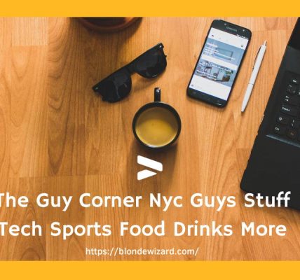 The Guy Corner Nyc Guys Stuff Tech Sports Food Drinks More